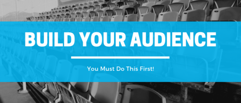 Want to Build Your Audience? Do This First