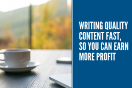 Writing Quality Content Fast, So You Can Earn More Profit